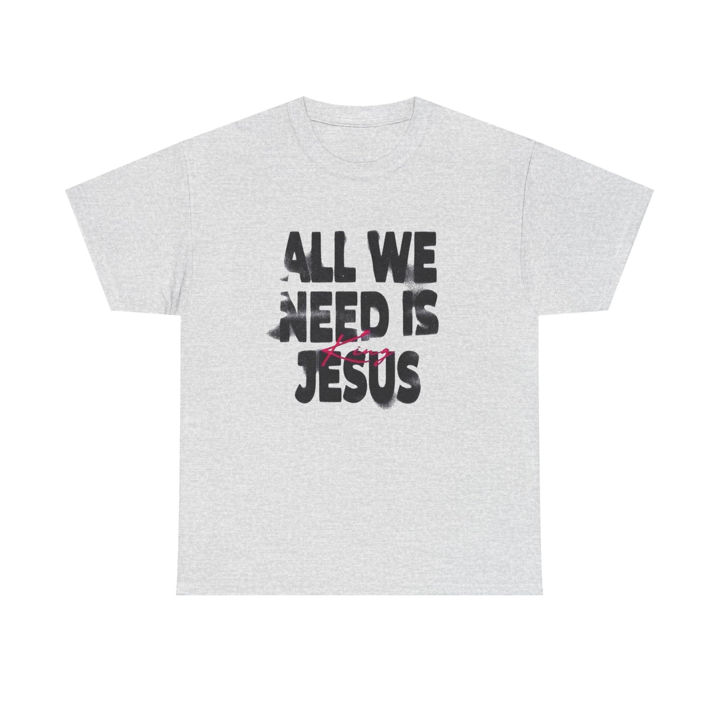 All We Need Is Jesus Graphic T Shirt Heavy Cotton Tee NEW Gift