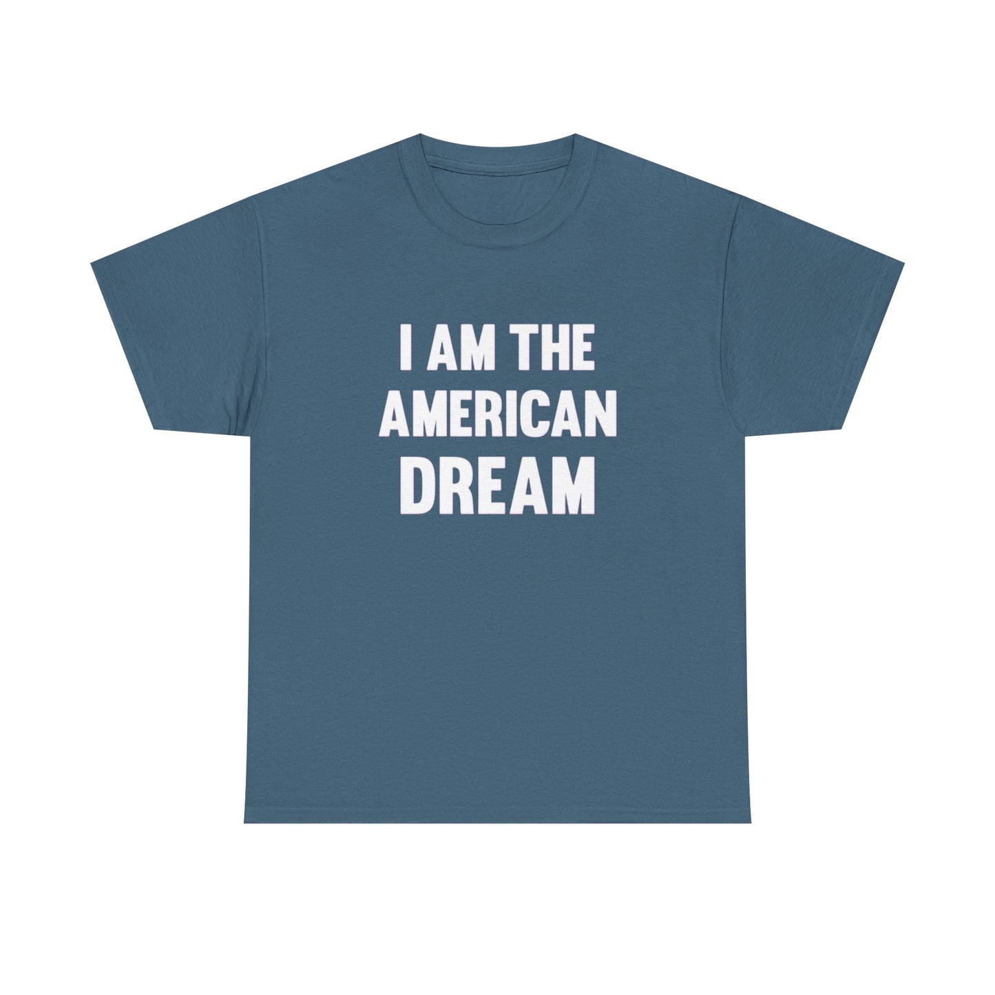 I Am The American Dream Graphic T Shirt Unisex Heavy Cotton Tee Gift New