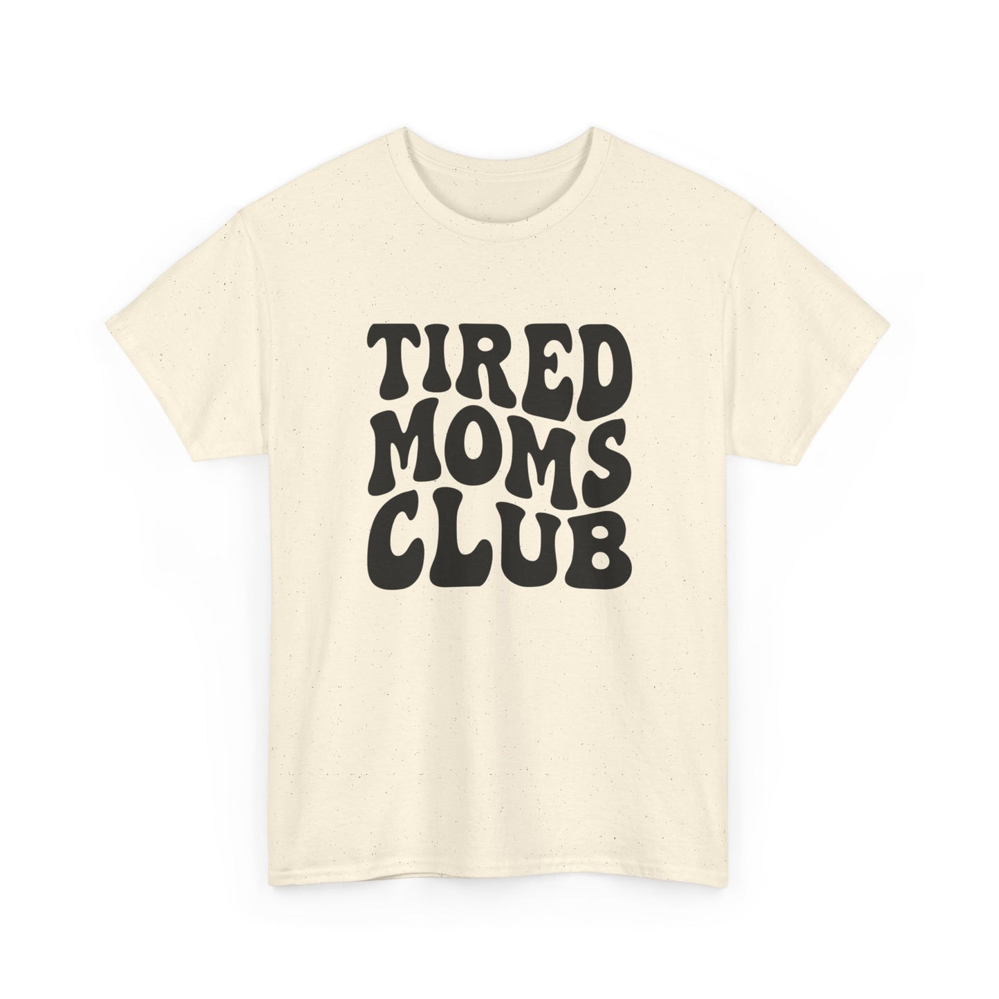 Tired Moms Club Funny Women's Graphic T Shirt Unisex Heavy Cotton Tee