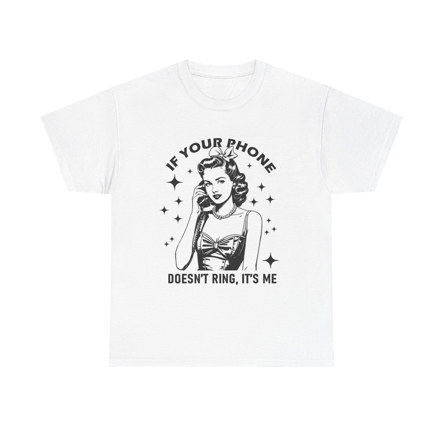 If Your Phone Doesnt Ring Its Me Graphic T Shirt Women's Cotton Tee BRAND NEW