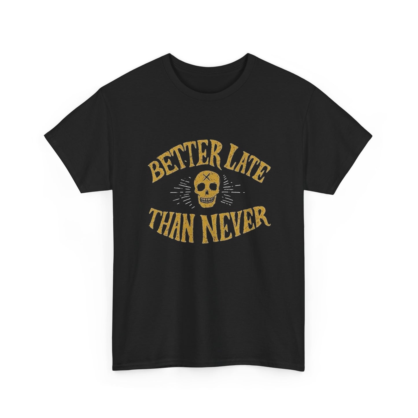 Better Late Than Never Graphic T Shirt NEW ADULT Unisex Heavy Cotton Tee