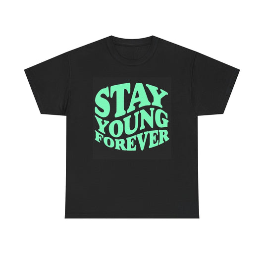Stay Forever Young T Shirt Unisex Heavy Cotton Tee