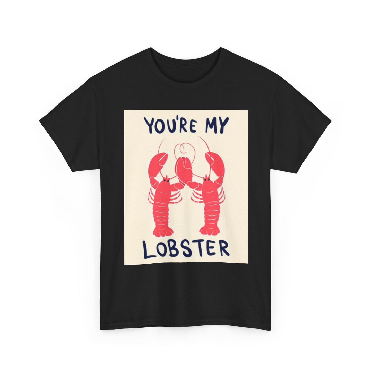 Your My lobster T Shirt BRAND NEW Apparel Unisex Heavy Cotton Tee
