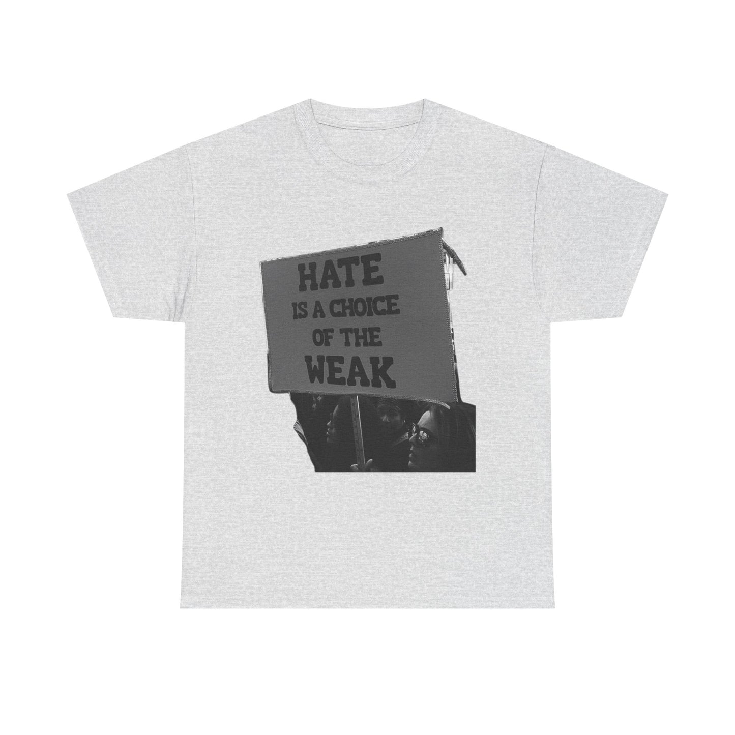 Hate Is The Choice Of The Weak Graphic T Shirt Heavy Cotton Tee NEW Gift