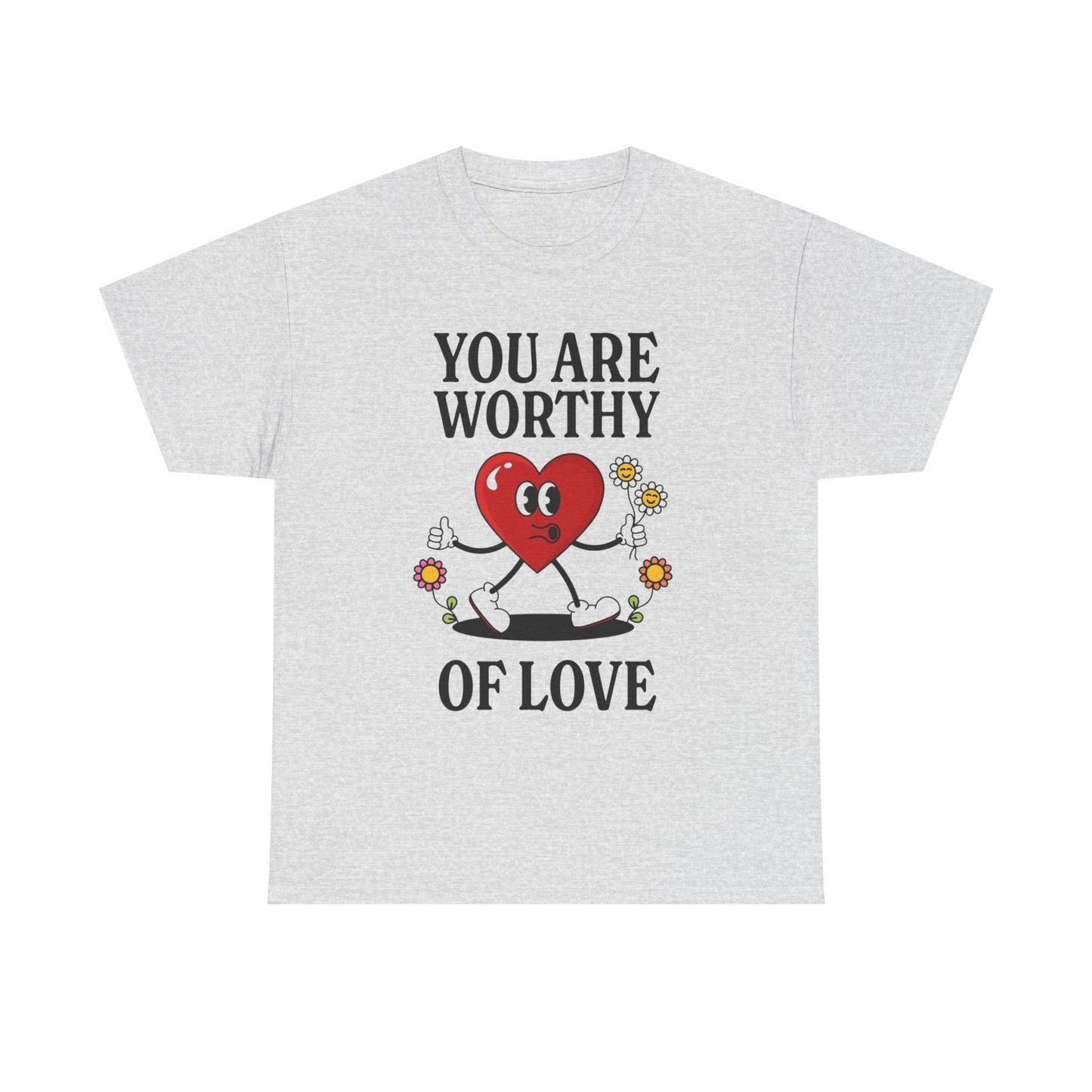 You Are Worthy Of Love Graphic T Shirt Unisex Heavy Cotton Tee
