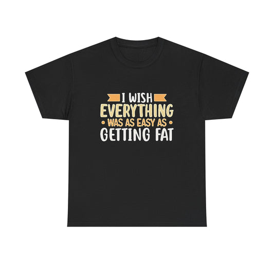 Getting Fat Graphic T SHIRT Funny Comedy Clothing Unisex Heavy Cotton Tee
