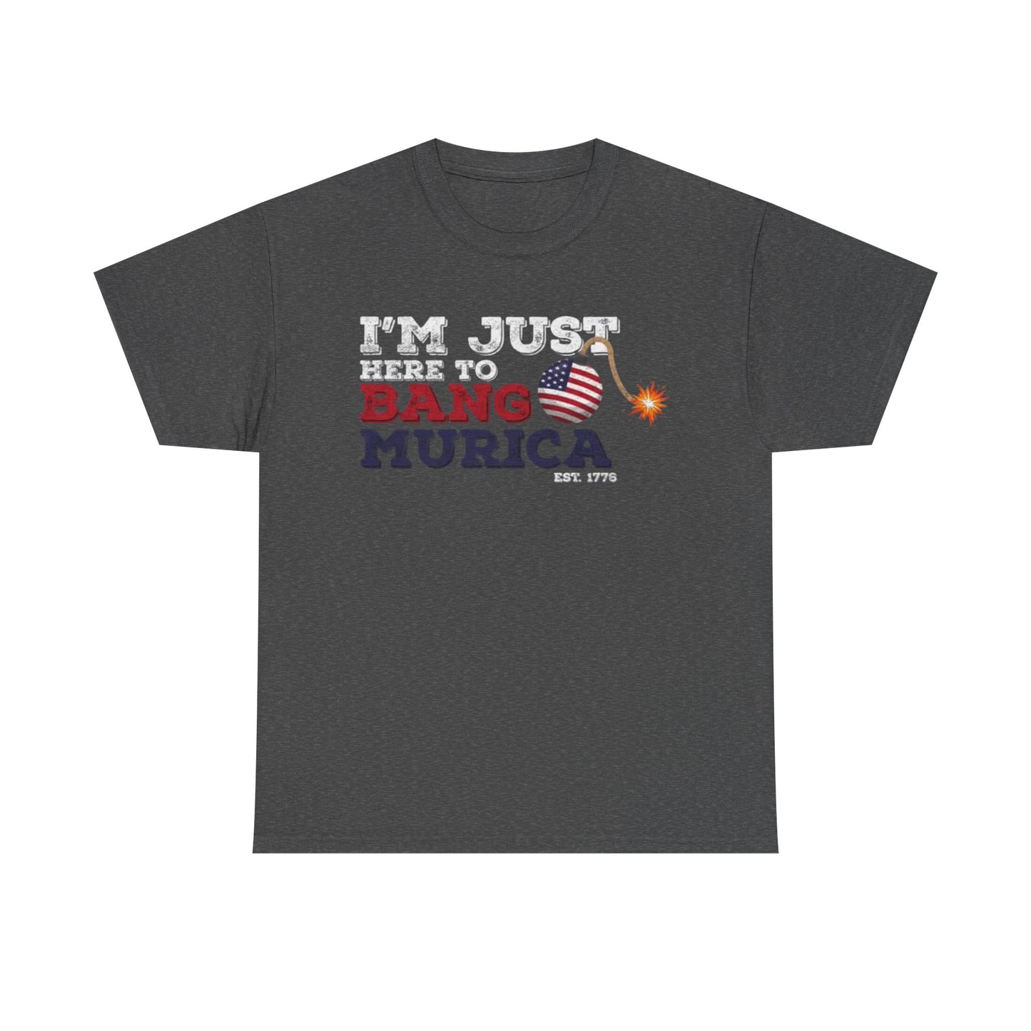 Im Just Here to Bang Tshirt American Flag Military 1776 USA Unisex Heavy Cotton
