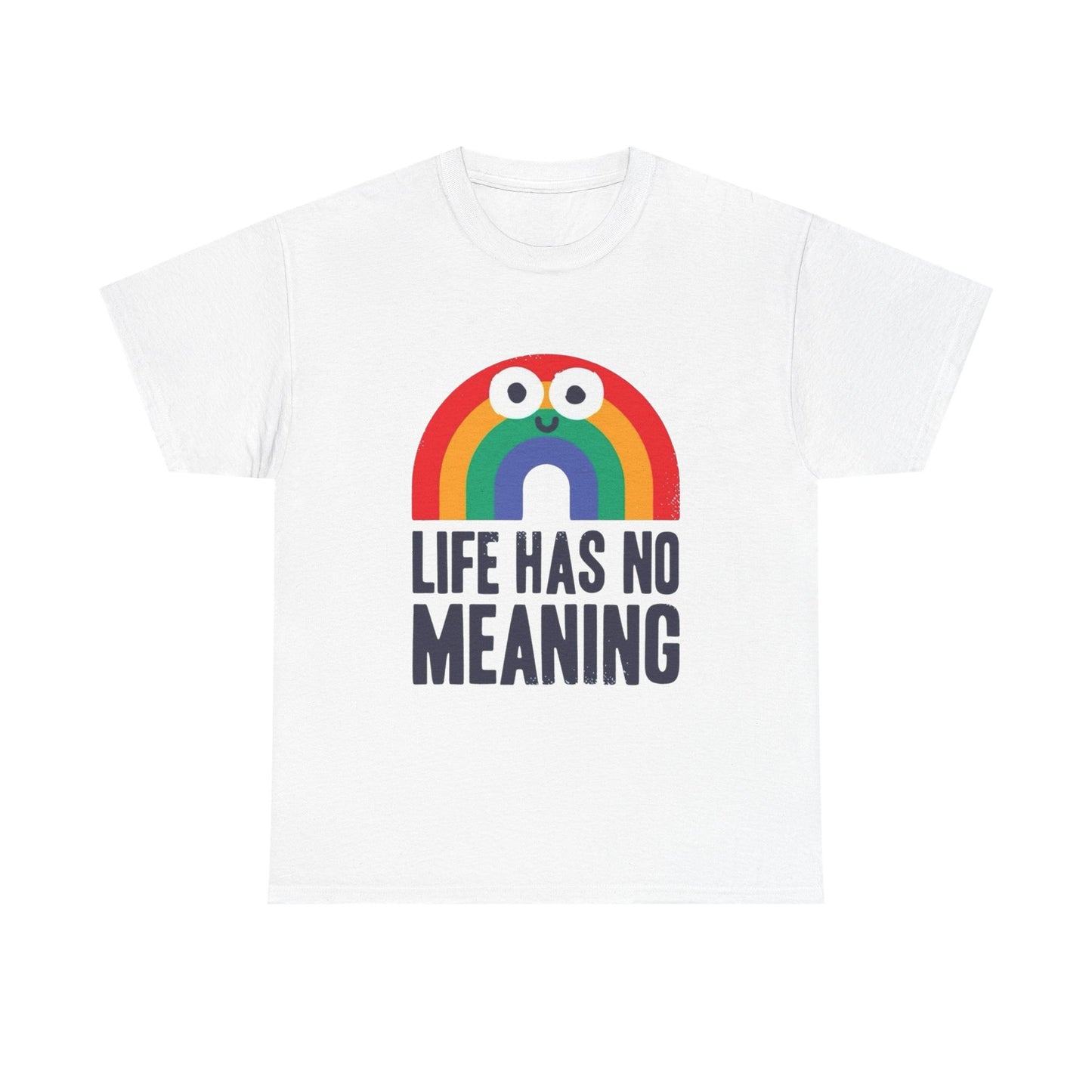 Life Has No Meaning Graphic T Shirt NEW ADULT Unisex Heavy Cotton Tee