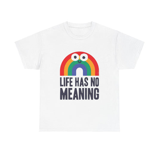 Life Has No Meaning Graphic T Shirt NEW ADULT Unisex Heavy Cotton Tee