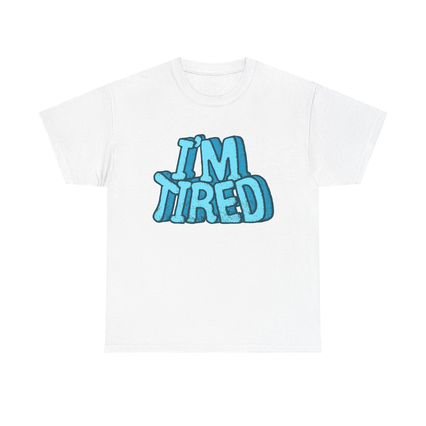 I'm Tired Funny T Shirt Graphic Unisex Heavy Cotton Tee NEW GIFT