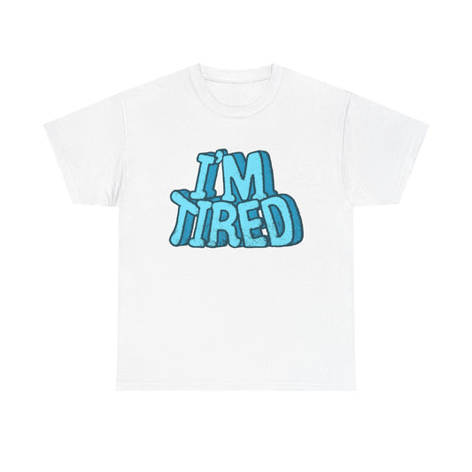 I'm Tired Funny T Shirt Graphic Unisex Heavy Cotton Tee NEW GIFT