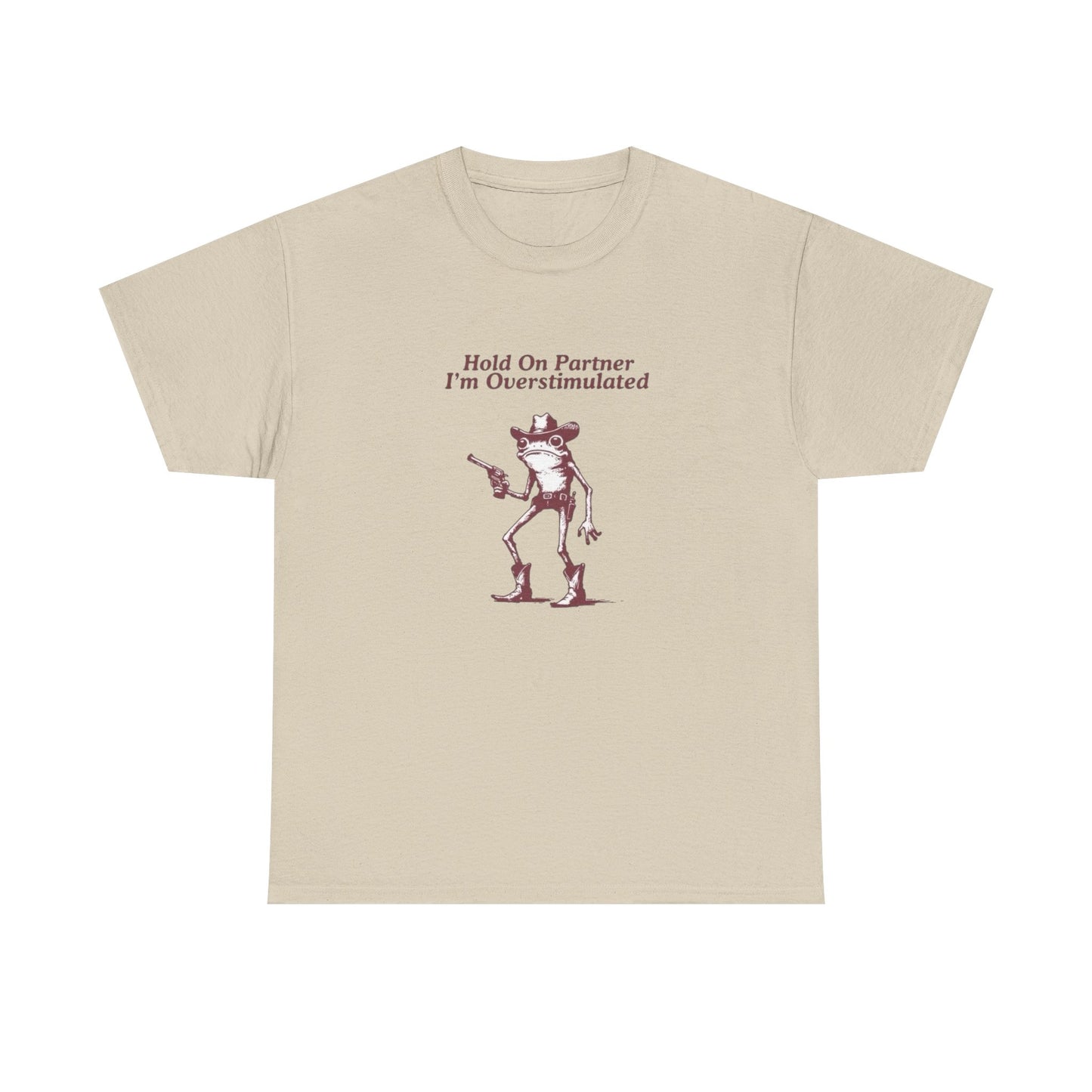 Hold On Partner Im Overstimulated Funny Graphic T Shirt NEW Heavy Cotton Tee