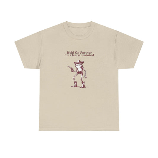 Hold On Partner Im Overstimulated Funny Graphic T Shirt NEW Heavy Cotton Tee