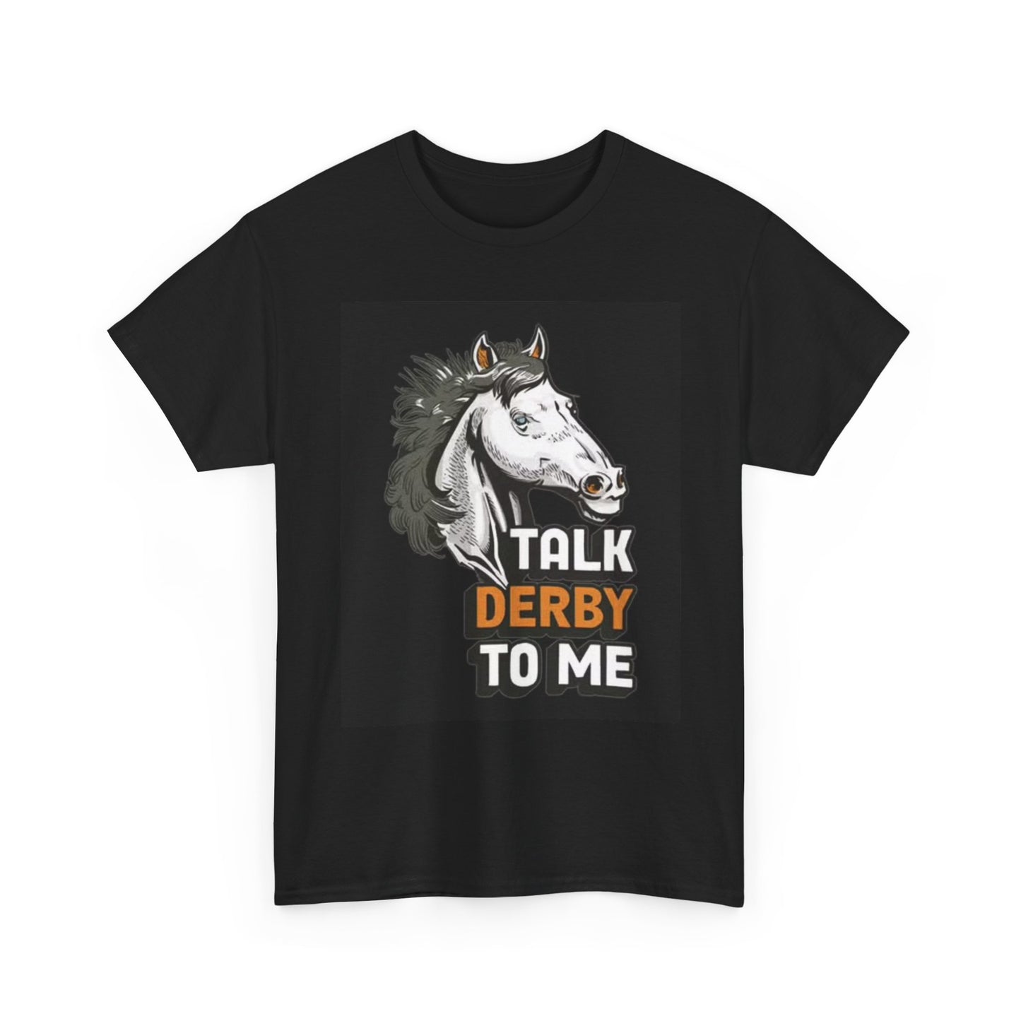 Talk Derby To Me Horses T Shirt Graphic Unisex Heavy Cotton Tee