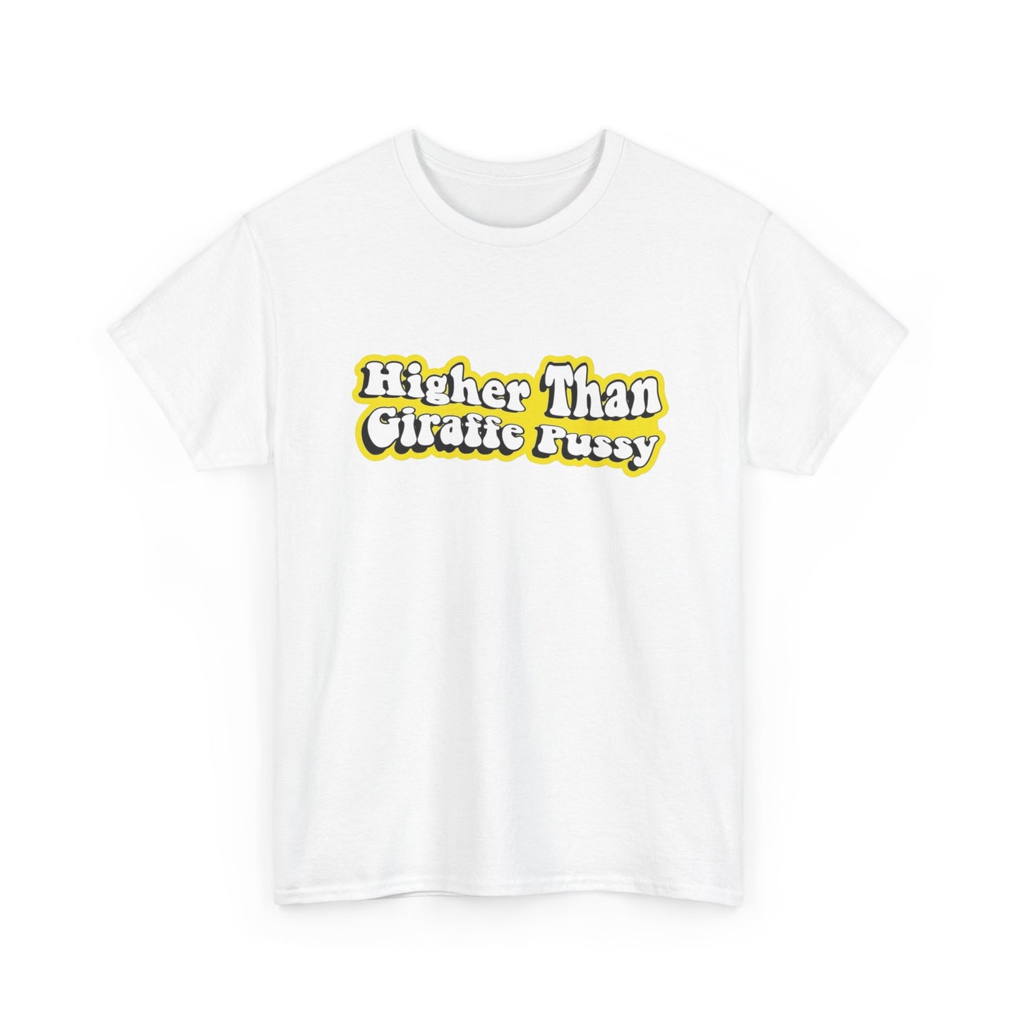 Higher Than Giraffe Pussy Funny T Shirt Unisex Heavy Cotton Tee