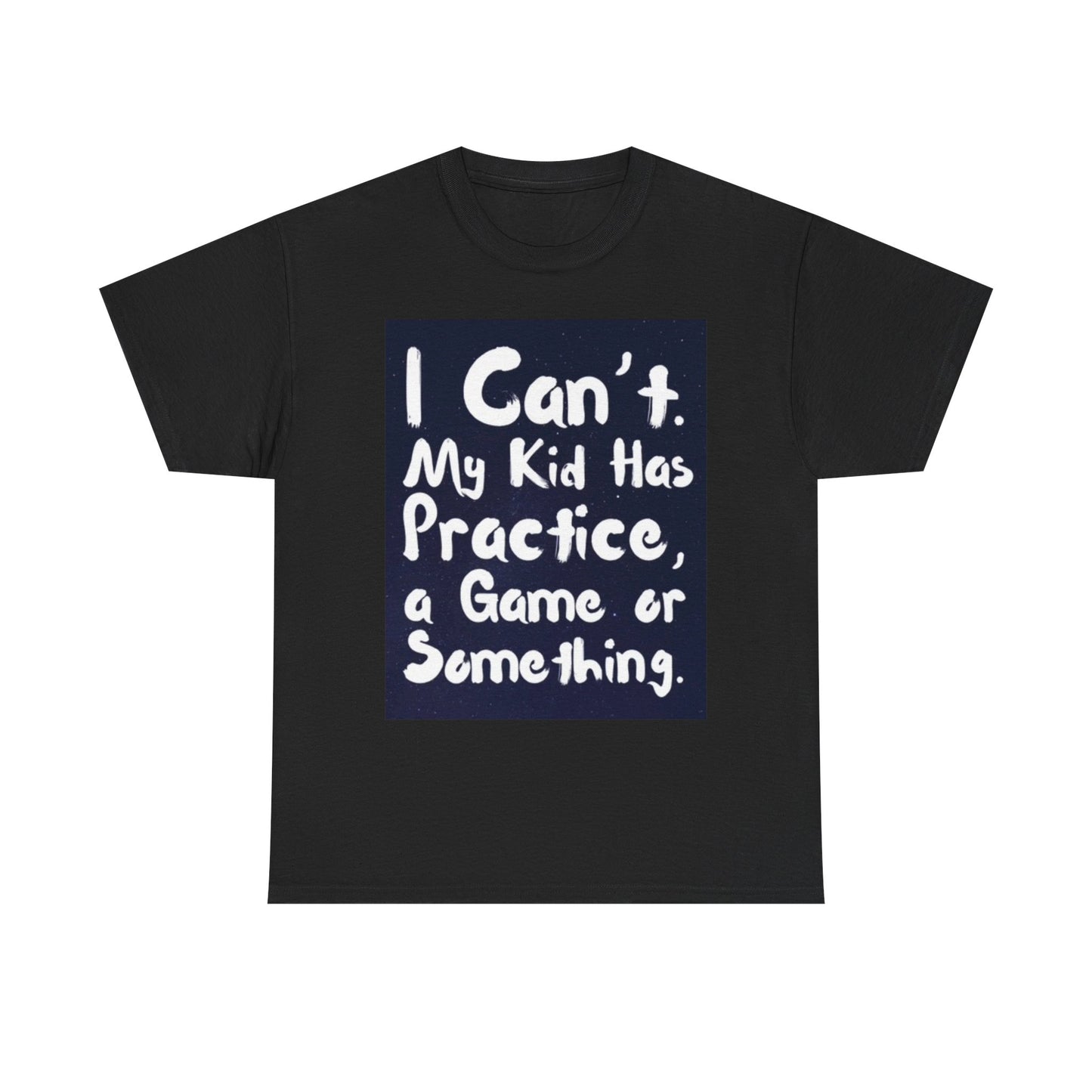 I Cant My Kids Have Practice T Shirt Funny Unisex Heavy Cotton Tee