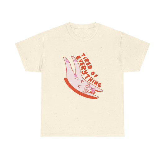 Tired Of Everything Graphic T Shirt Unisex Heavy Cotton Tee Gift