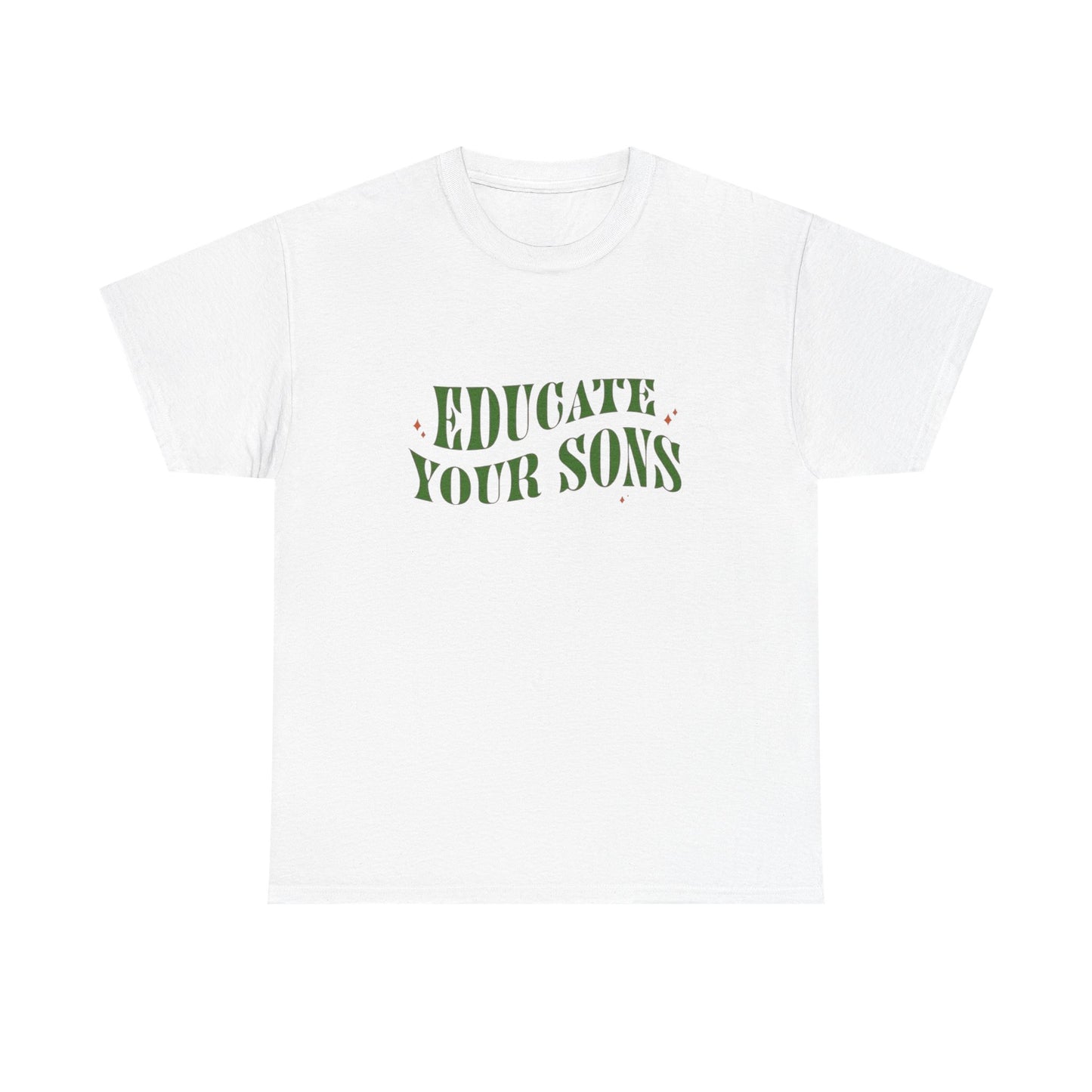 Educate Your Sons Graphic T Shirt Unisex Heavy Cotton Tee GIFT