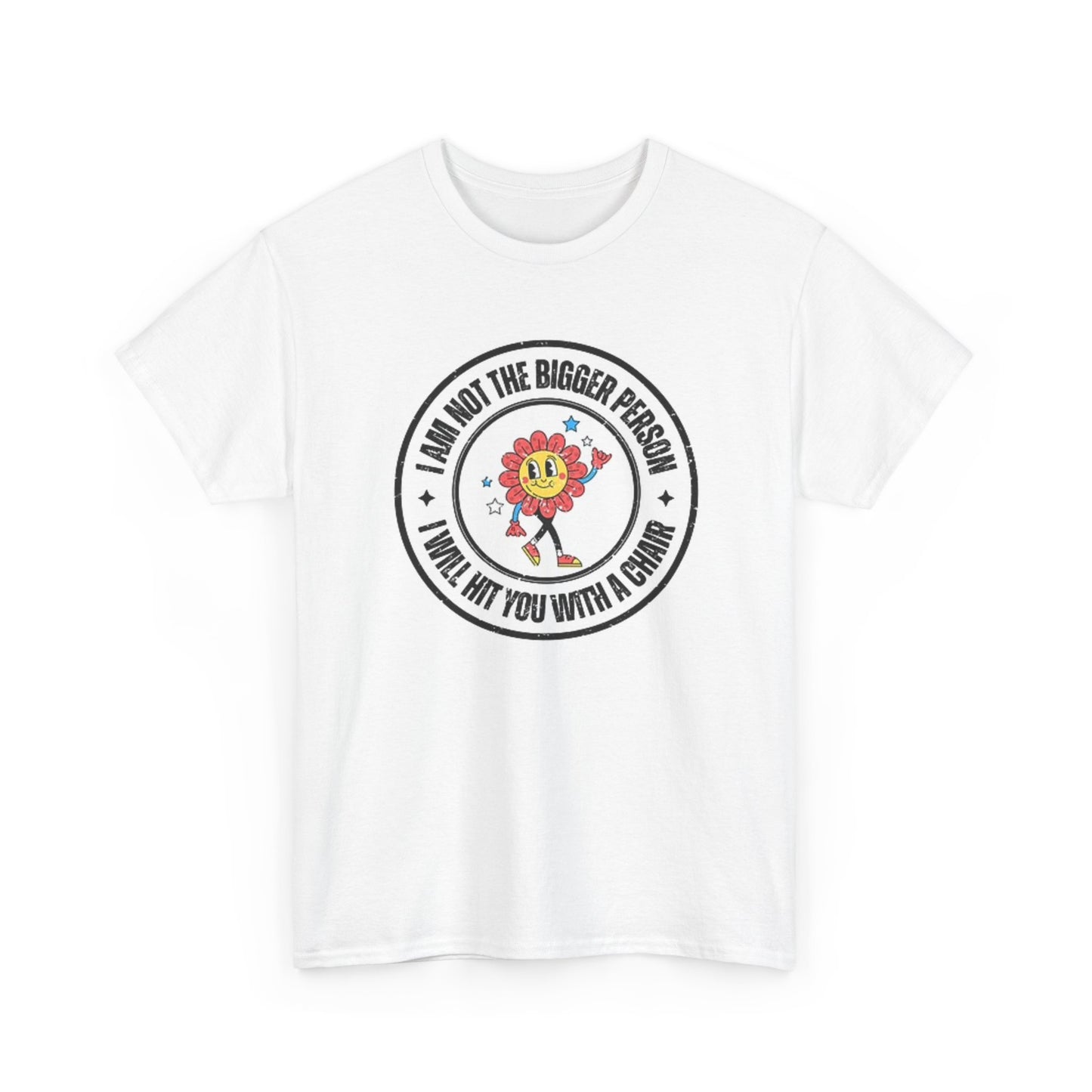 I Am Not The Bigger Person Graphic T Shirt Funny Unisex Heavy Cotton Tee