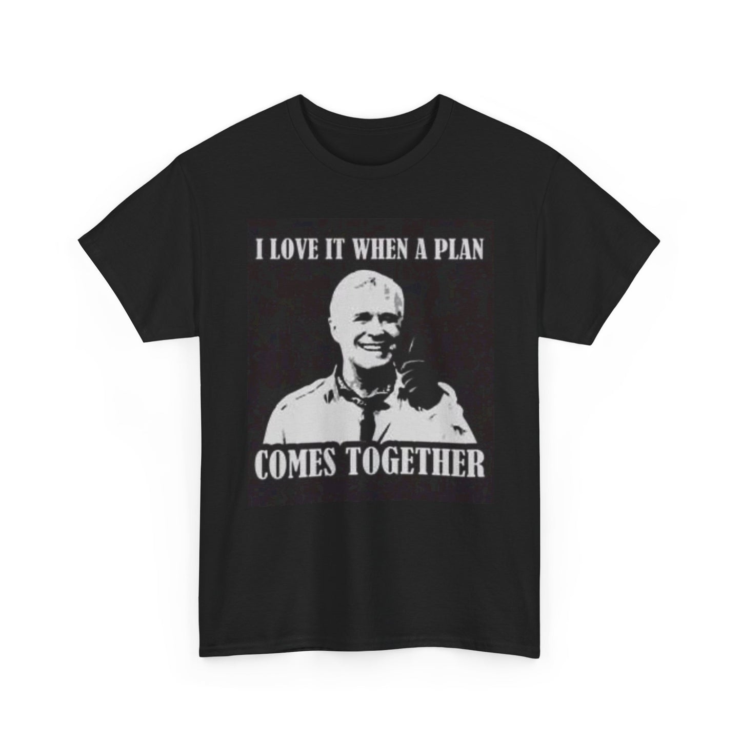 A Team Graphic T Shirt I Love It When A Plan Comes Together Unisex Heavy Cotton