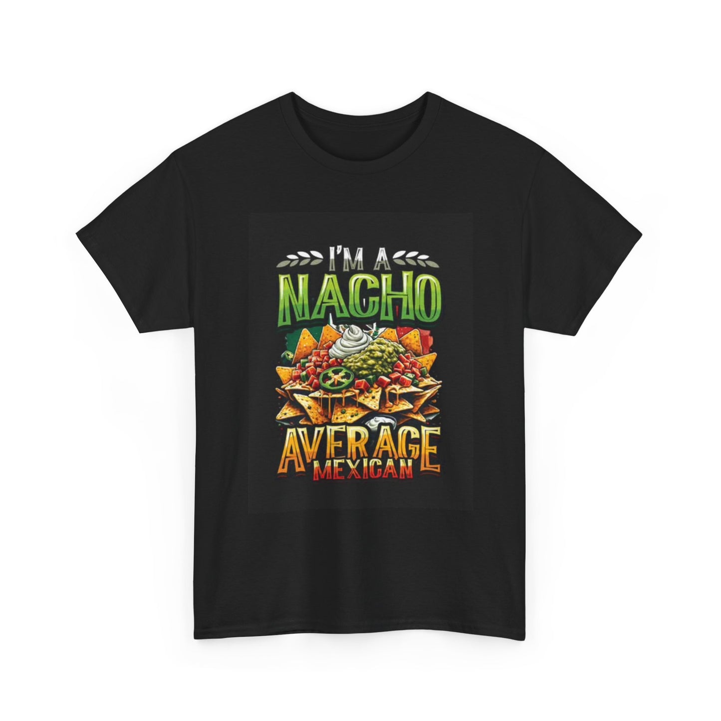 Im Nacho Average Mexican Tshirt Funny Graphic Unisex Heavy Cotton Tee