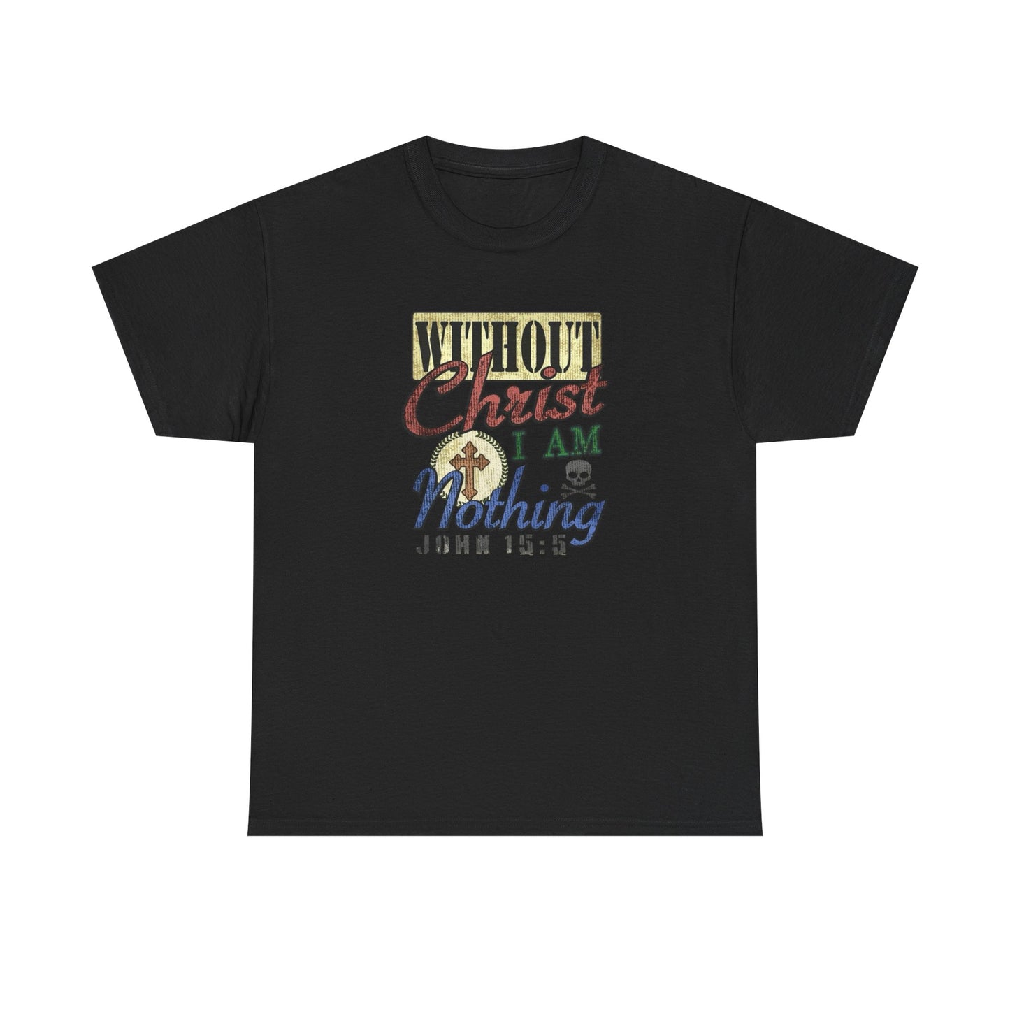Without Christ I Am Nothing Graphic T Shirt NEW GIFT Unisex Heavy Cotton Tee