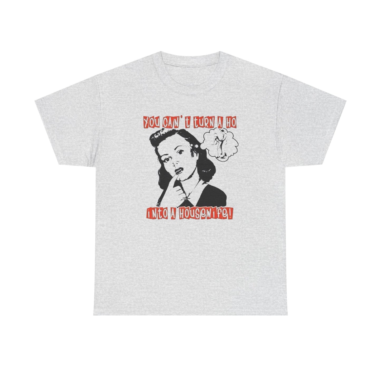 Hoe Into A Housewife Funny Graphic T-Shirt Unisex Heavy Cotton Tee Gift