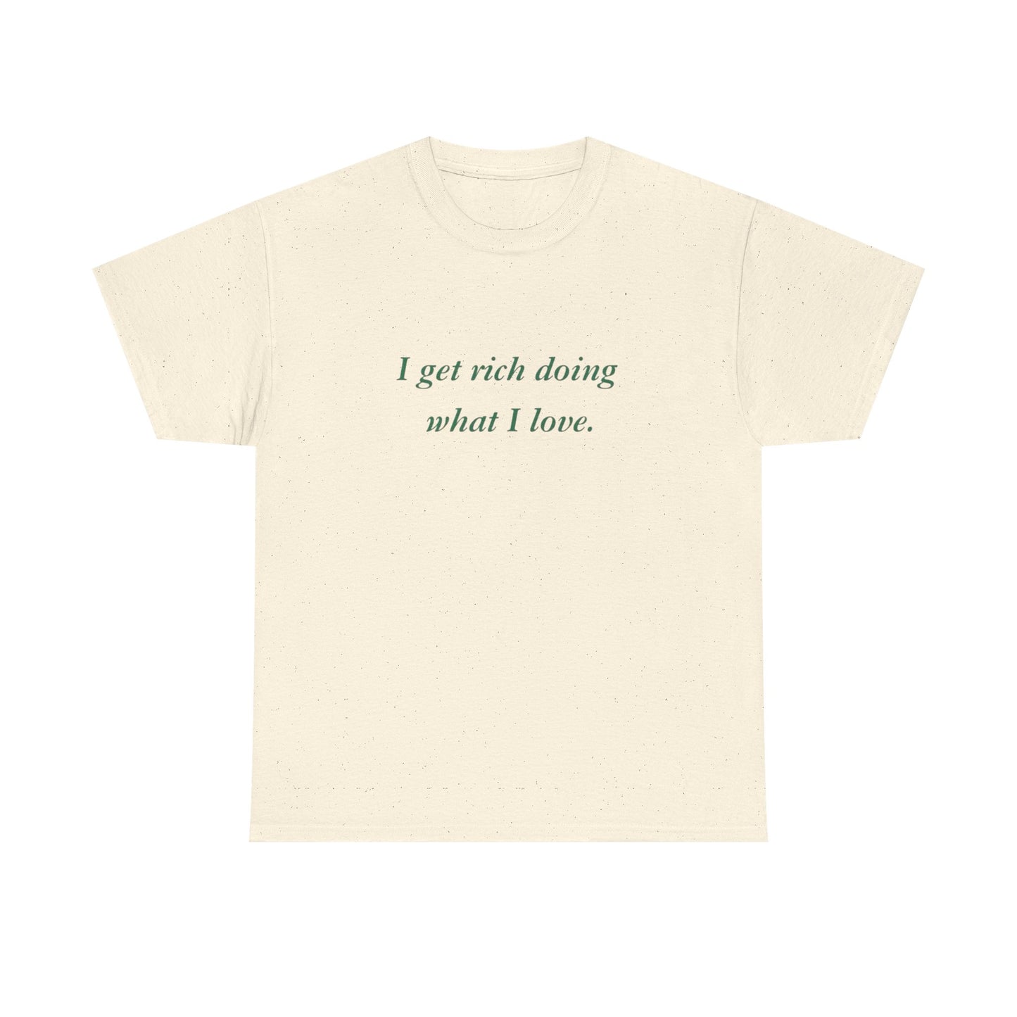 Get Rich Doing What I Love Graphic T Shirt NEW ADULT Tee