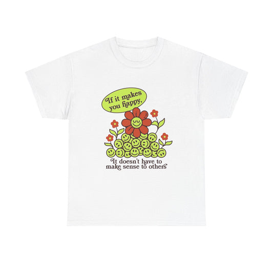 If It Makes You Happy Graphic T Shirt Unisex Heavy Cotton Tee Gift Vintage