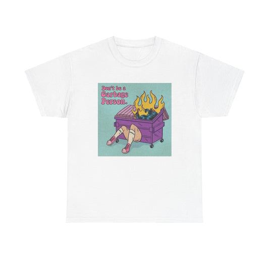 Don't Be A Garbage Person Graphic T Shirt Men's Heavy Cotton Tee