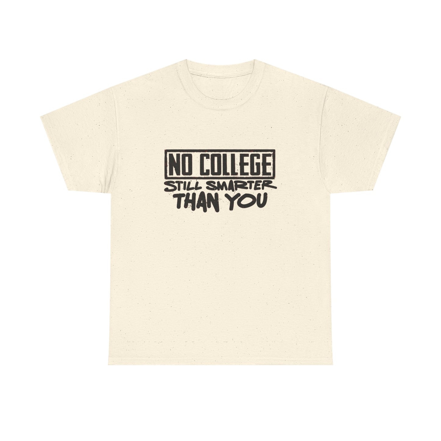 No College Still Smarter Than You Graphic T Shirt Unisex Heavy Cotton Tee