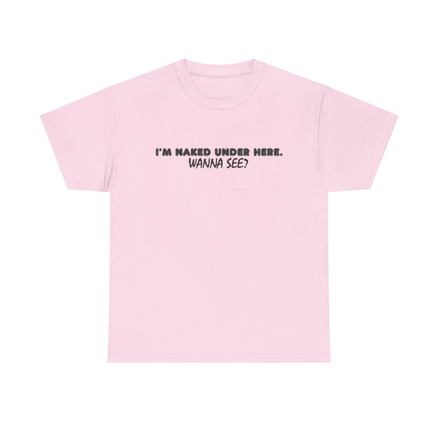 I'm Naked Under Here Wanna See Graphic T Shirt Funny Unisex Heavy Cotton Tee