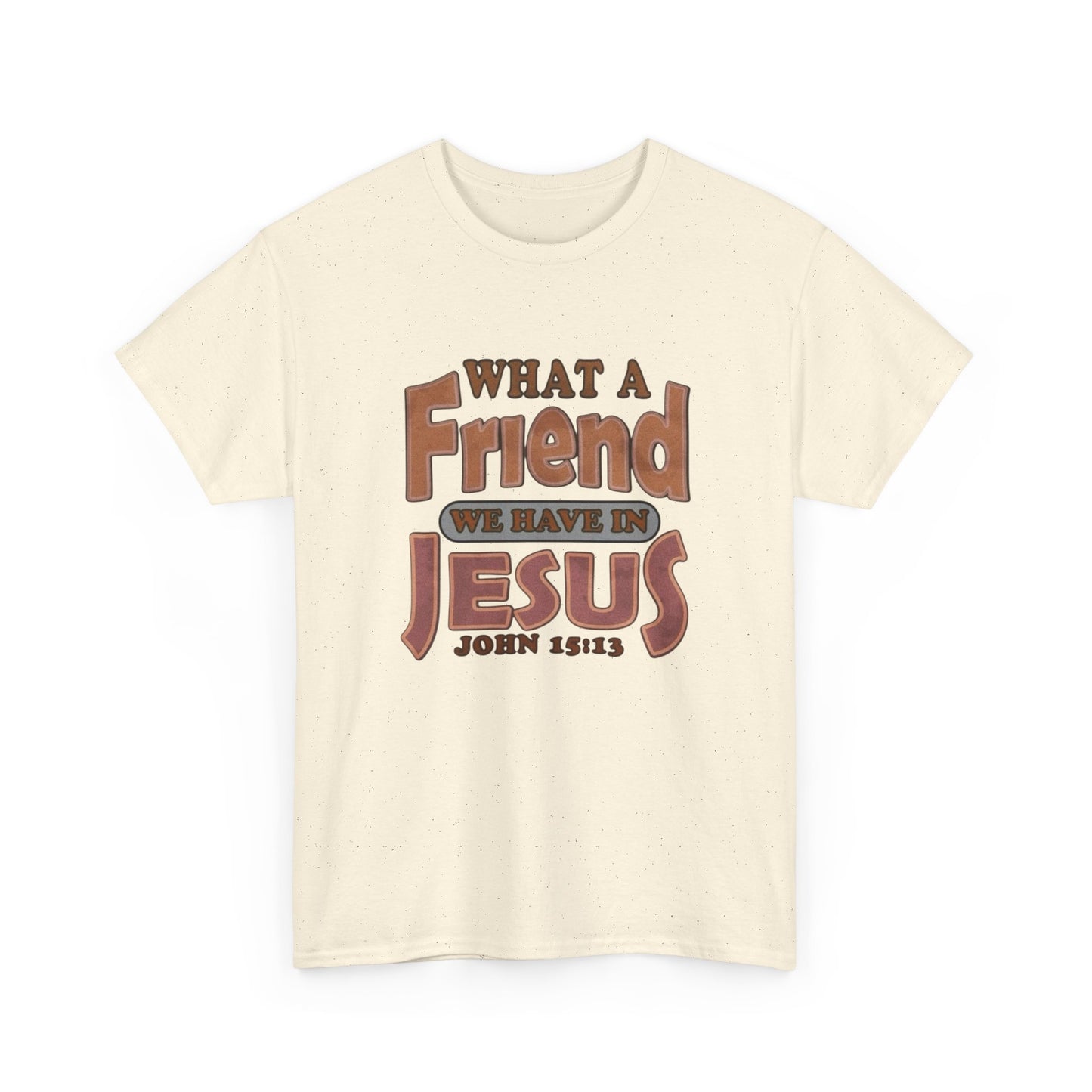 What Friend In Jesus Graphic T Shirt Unisex Heavy Cotton Tee GIFT