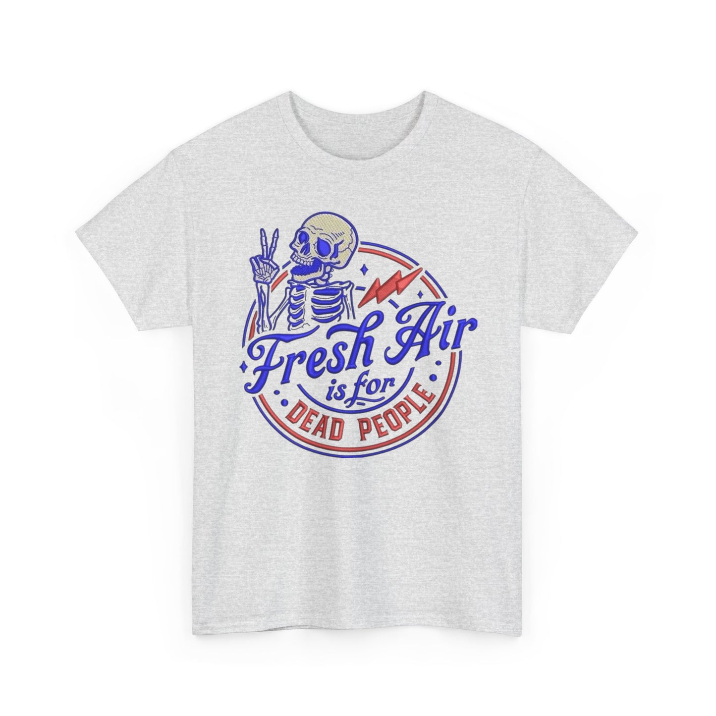 Fresh Air Is For Dead People Graphic T Shirt NEW Unisex Heavy Cotton Tee