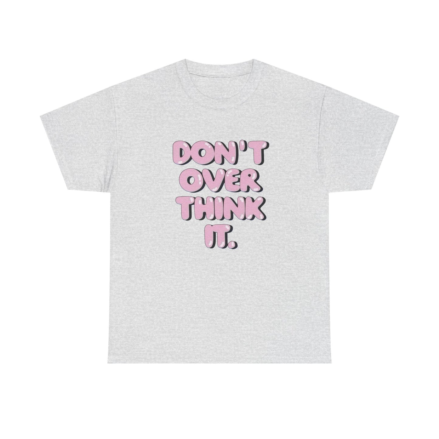 Don't Over Think It Graphic T Shirt Unisex Cotton Tee - New Gift - Tee