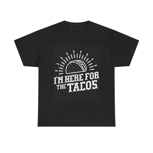 Im Here For The Tacos Tshirt Funny Mexican Jokes Unisex Heavy Cotton Tee