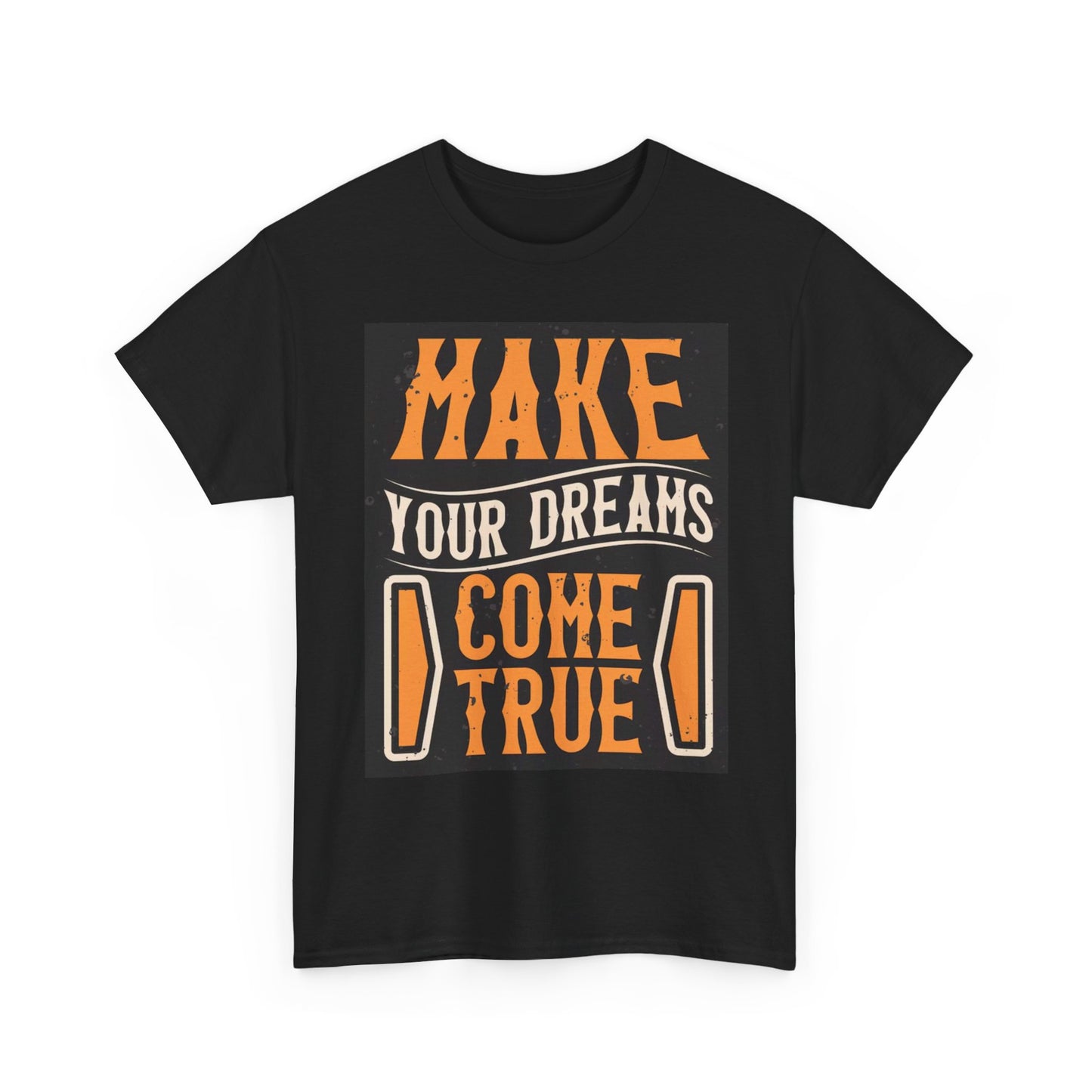Make Your Dreams Come True Graphic T Shirt Unisex Heavy Cotton Tee