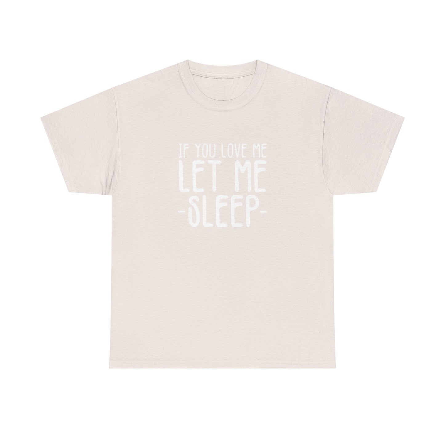 Let Me Sleep Funny T Shirt Love Jokes Unisex Heavy Cotton Tee