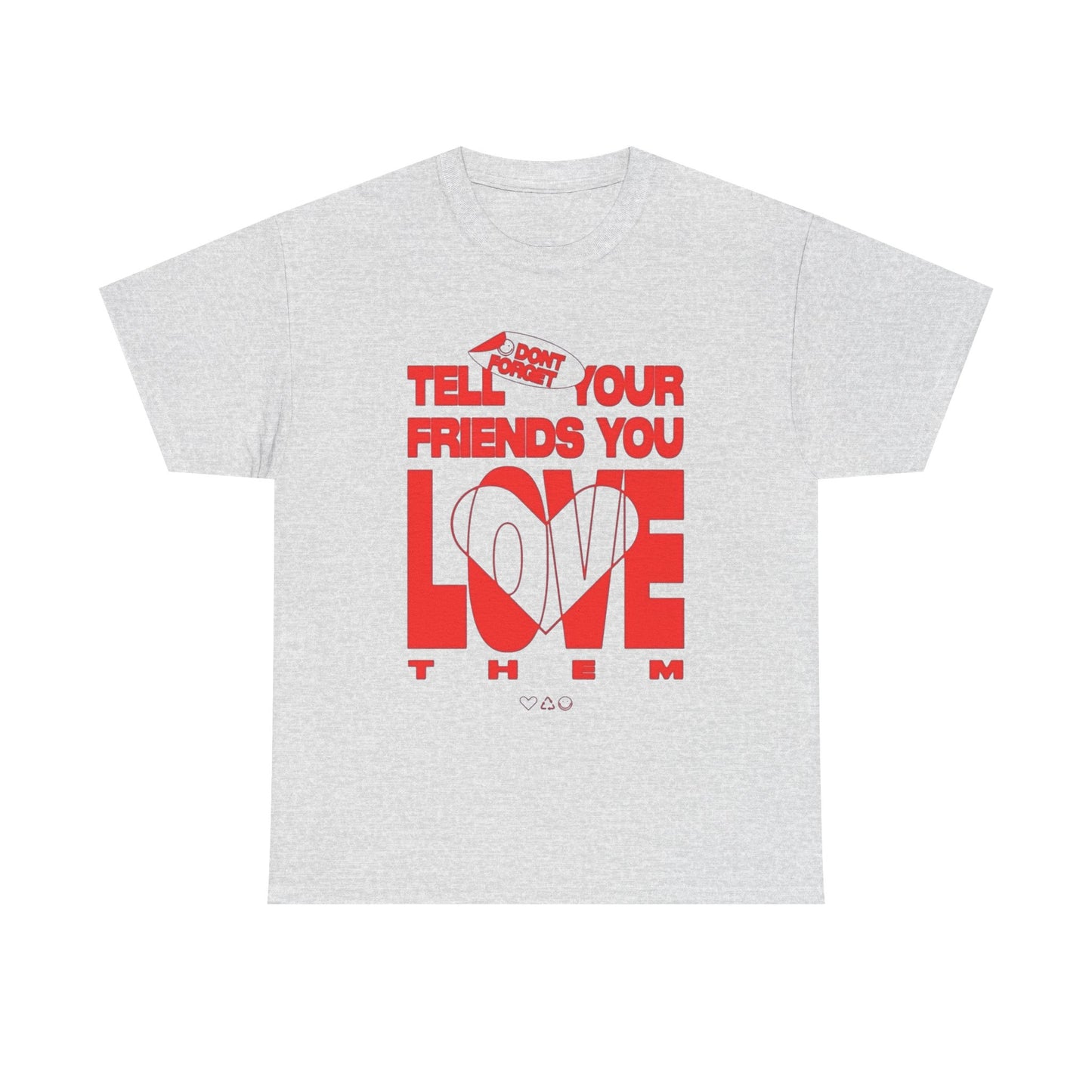 Tell Your Friends You Love Them Graphic T Shirt Unisex Cotton Tee - New Gift -