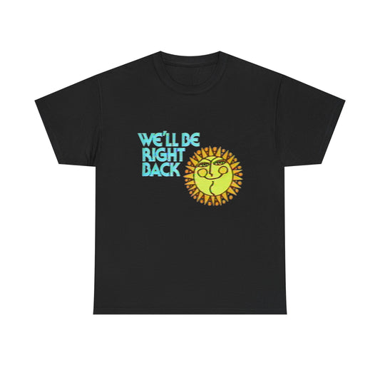 We'll Be Right Back Vintage 70's Graphic T Shirt NEW Adult Regular Sizing Tee