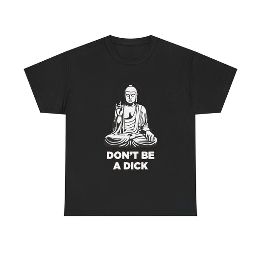 Don't Be A Dick Funny T Shirt Graphic Unisex Heavy Cotton Tee NEW GIFT