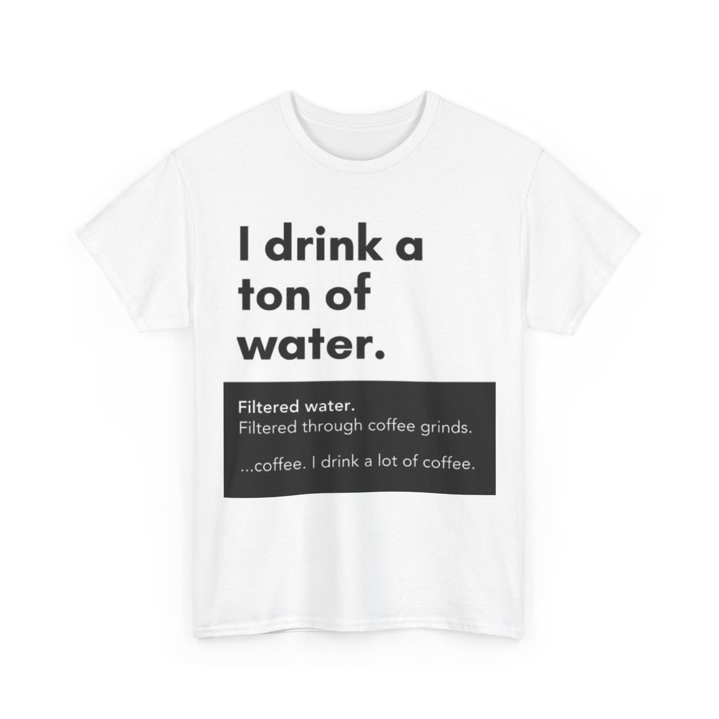 I Drink A Ton Of Water Shirt Funny Coffee Graphic Jokes Unisex Heavy Cotton Tee