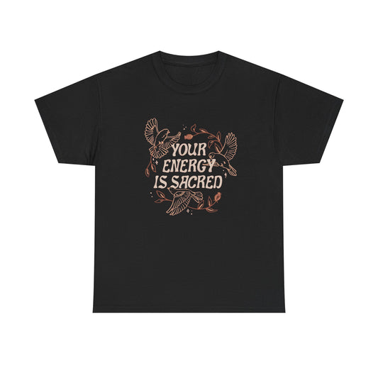 Your Energy Is Sacred T Shirt Unisex Heavy Cotton Tee