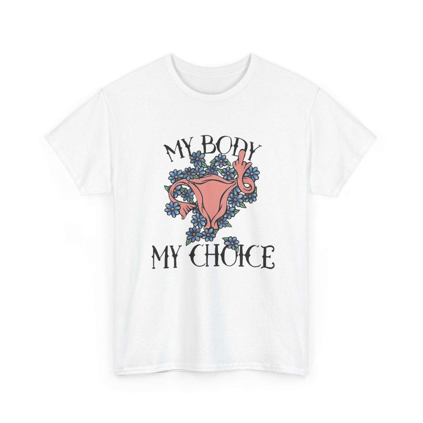 My Body My Choice Graphic T Shirt NEW ADULT Unisex Heavy Cotton Tee