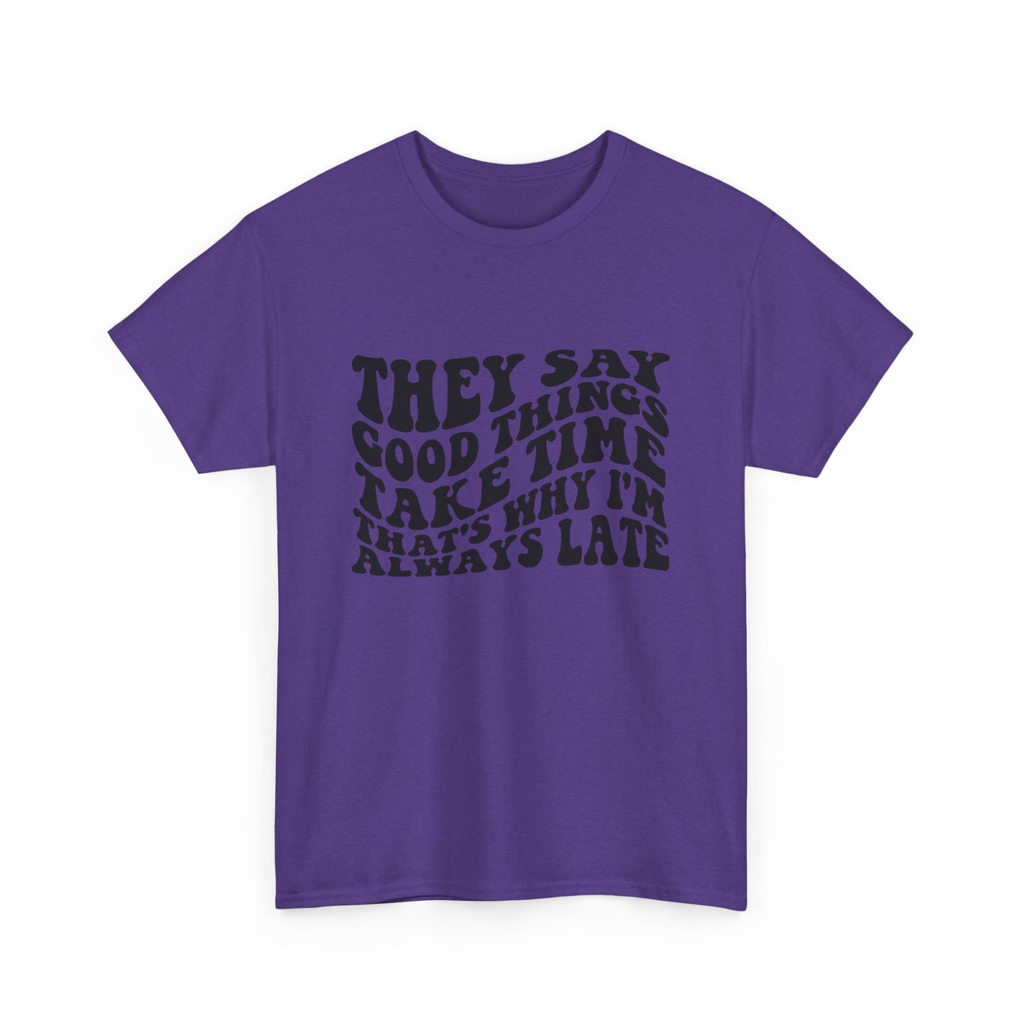 Good Things Take Time Funny Graphic T Shirt Unisex Heavy Cotton Tee