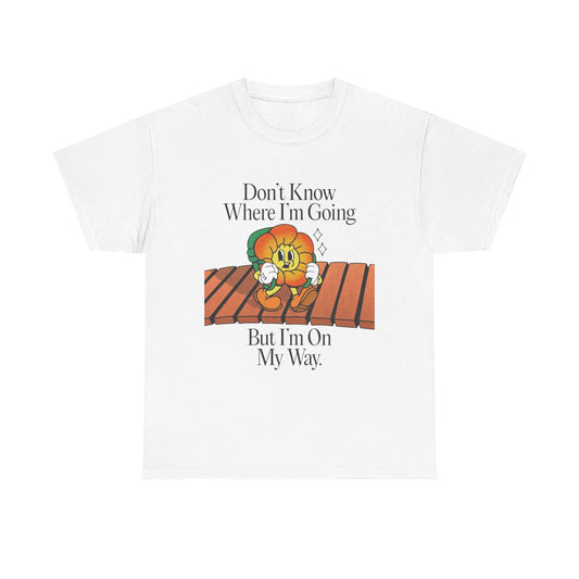Don't Know Where Im Going Flowers Graphic T Shirt Unisex Heavy Cotton Tee Gift