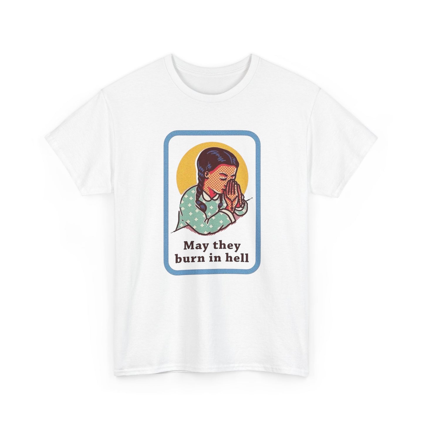 May They Burn In Hell Funny Graphic T Shirt NEW ADULT Tee