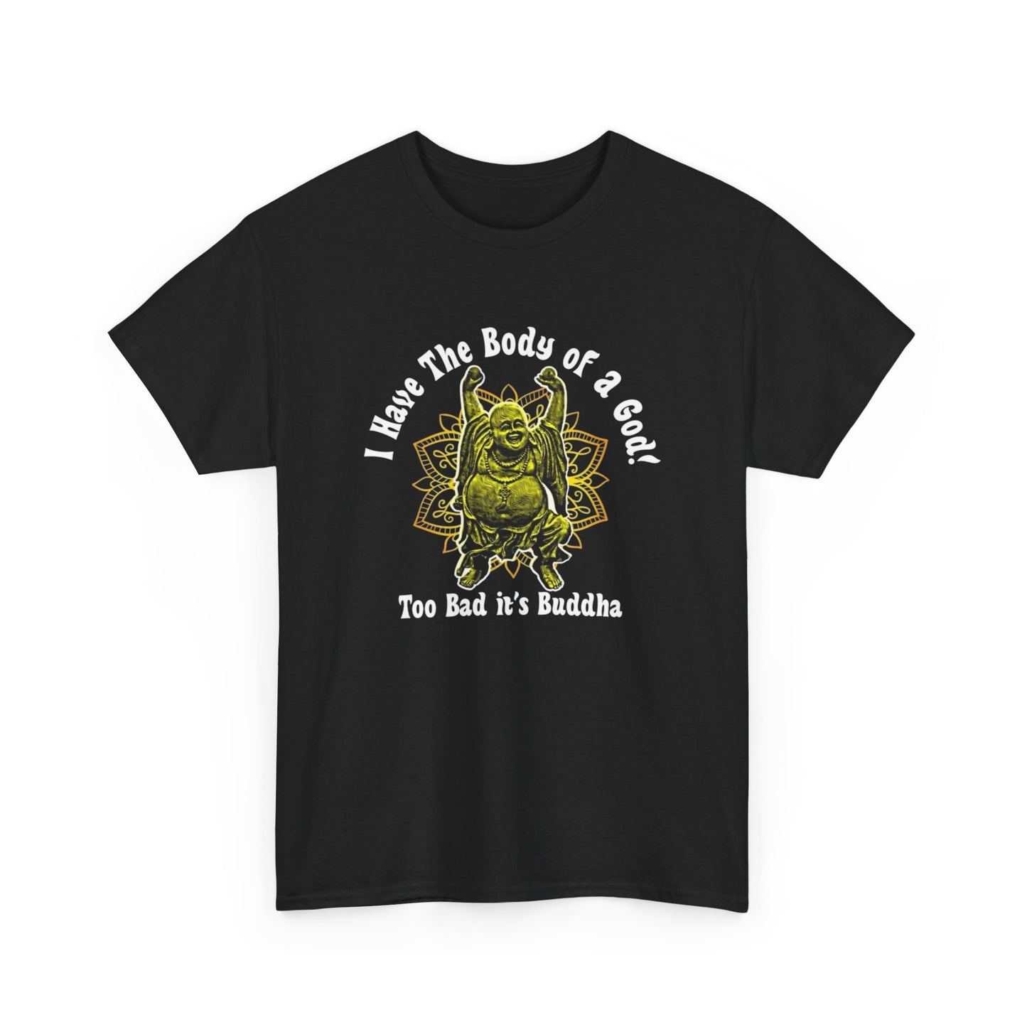 Buddha Body Of A God Funny Graphic T Shirt Unisex Heavy Cotton Tee