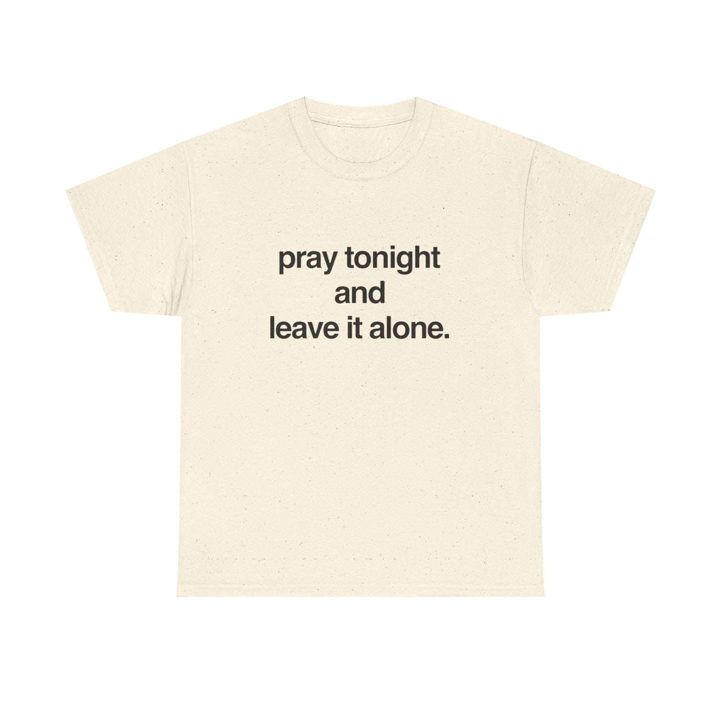Pray Tonight And Leave It Alone Graphic T Shirt Unisex Heavy Cotton Gift Vintage