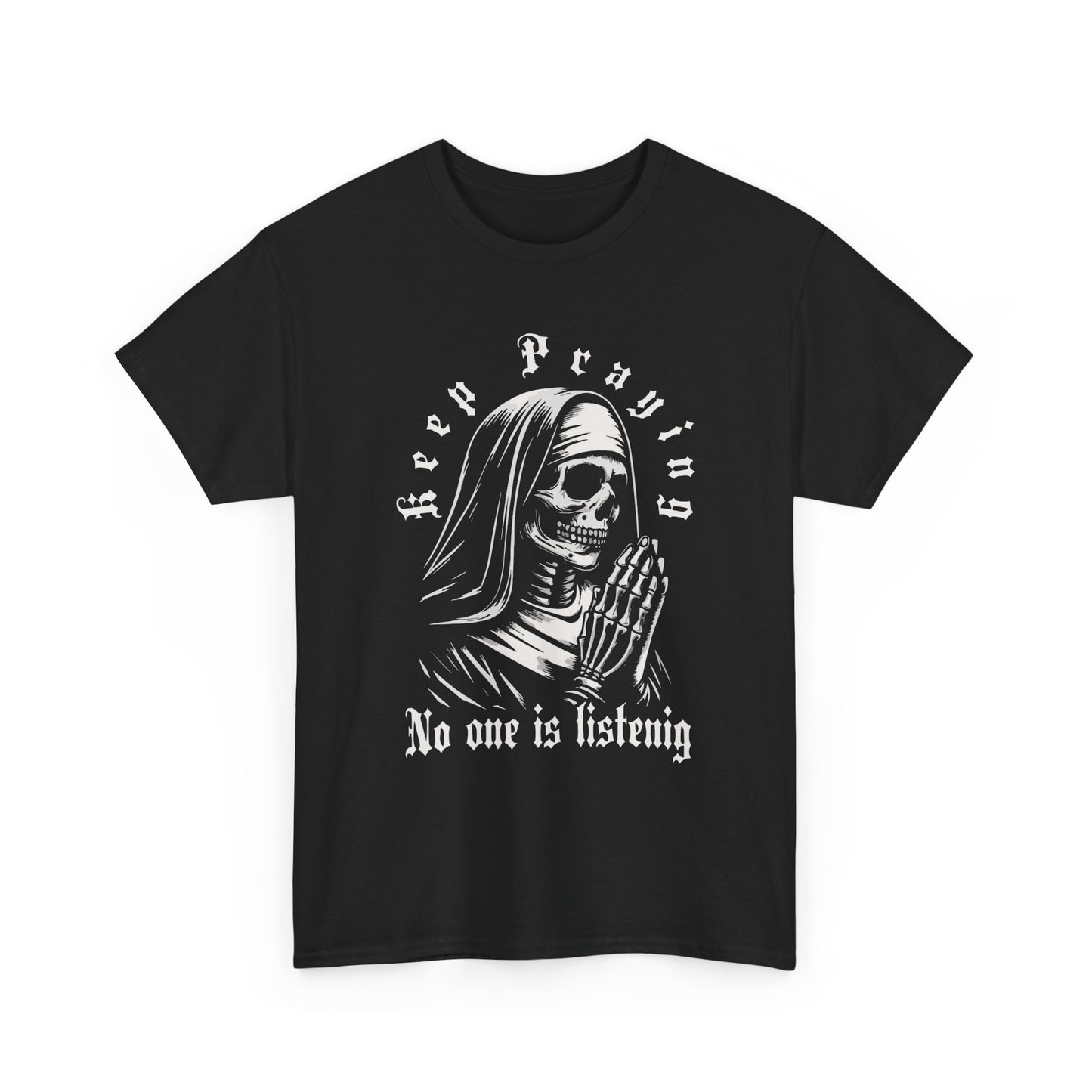 Keep Praying Nobody's Listening Graphic T-Shirt Unisex Heavy Cotton Tee NEW